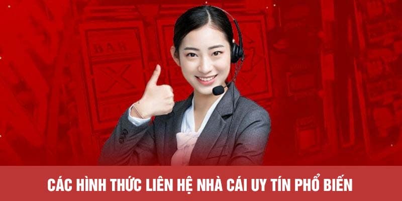 Các phương thức phổ biến để liên hệ Nhà cái uy tín