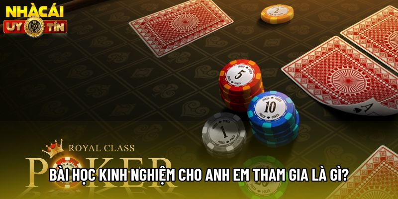 Bài học kinh nghiệm cho anh em tham gia là gì? Bài học kinh nghiệm cho anh em tham gia là gì?