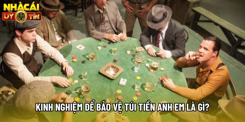 Kinh nghiệm để bảo vệ túi tiền anh em là gì? Kinh nghiệm để bảo vệ túi tiền anh em là gì?