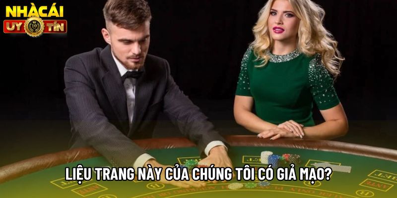 Liệu trang này của chúng tôi có giả mạo? Liệu trang này của chúng tôi có giả mạo?