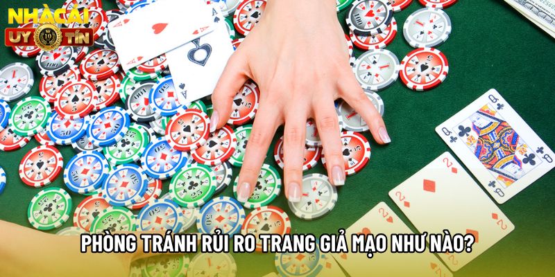 Phòng tránh rủi ro trang giả mạo như nào? Phòng tránh rủi ro trang giả mạo như nào?