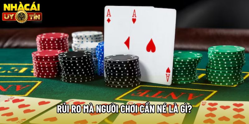 Rủi ro mà người chơi cần né là gì? Rủi ro mà người chơi cần né là gì?