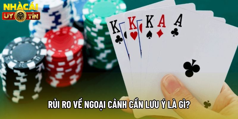 Rủi ro về ngoại cảnh cần lưu ý là gì? Rủi ro về ngoại cảnh cần lưu ý là gì?