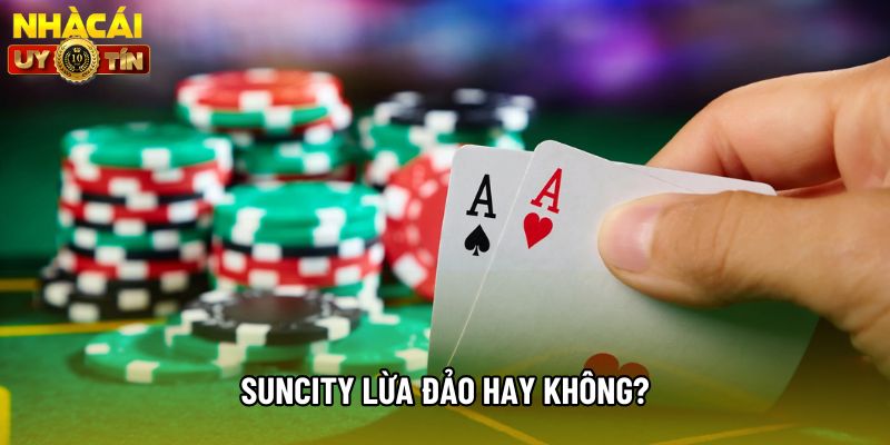 Suncity lừa đảo hay không? Suncity lừa đảo hay không?