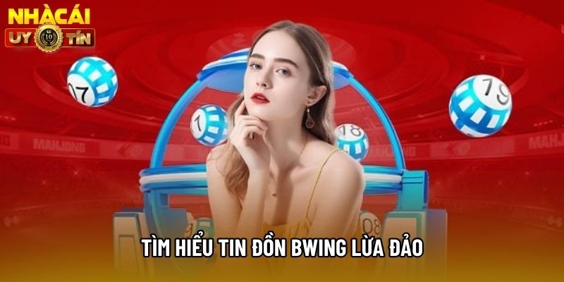 Tìm hiểu tin đồn bwing lừa đảo Tìm hiểu tin đồn bwing lừa đảo