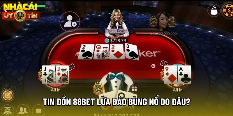 Tin đồn 88Bet lừa đảo bùng nổ do đâu? Tin đồn 88Bet lừa đảo bùng nổ do đâu?