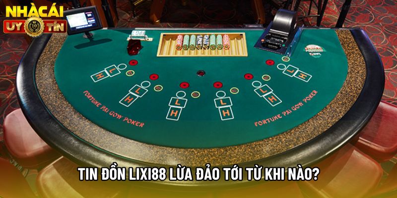 Tin đồn Lixi88 lừa đảo tới từ khi nào? Tin đồn Lixi88 lừa đảo tới từ khi nào?