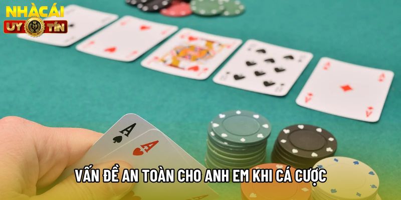 Vấn đề an toàn cho anh em khi cá cược Vấn đề an toàn cho anh em khi cá cược